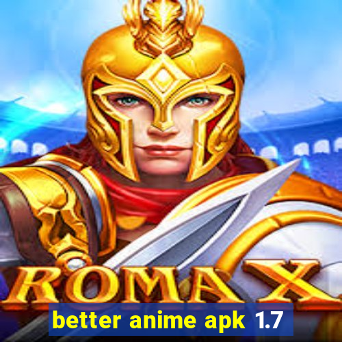 better anime apk 1.7